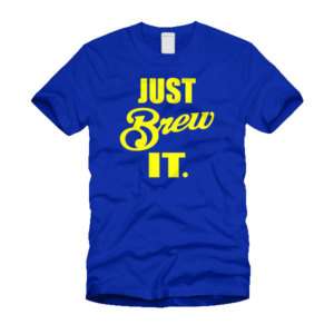 Just Brew It. Milwaukee Brewers T Shirt  