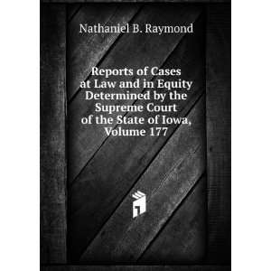   Court of the State of Iowa, Volume 177 Nathaniel B. Raymond Books