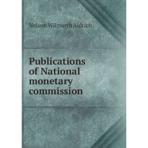   of National monetary commission: Nelson Wilmarth Aldrich: Books