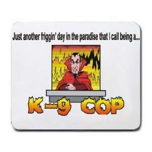   in the paradise that I call being a K 9 COP Mousepad: Office Products