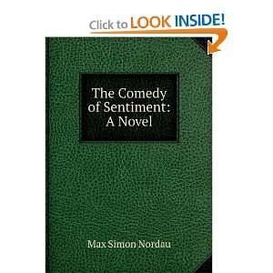  The Comedy of Sentiment A Novel Max Simon Nordau Books