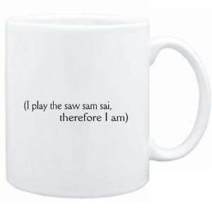 Mug White  i play the Saw Sam Sai, therefore I am  Instruments 