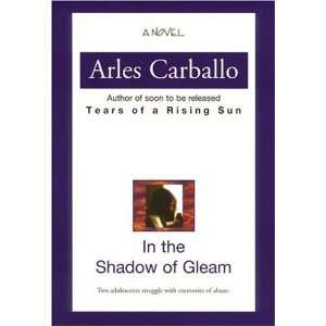  In the Shadow of Gleam [Hardcover]: Arles Carballo: Books