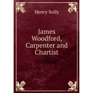  James Woodford, Carpenter and Chartist: Henry Solly: Books