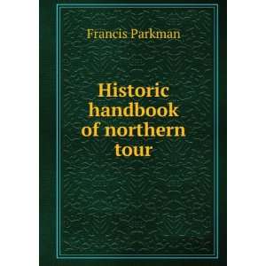  Historic handbook of northern tour: Francis Parkman: Books