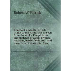   and . and narratives of army life . Also, Robert W Patrick Books