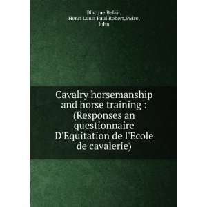   de lEcole de cavalerie): Henri Louis Paul Robert,Swire, John Blacque