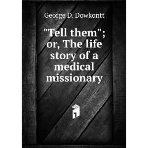  Tell them; or, The life story of a medical missionary 