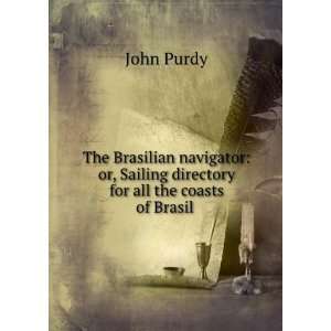   , Sailing directory for all the coasts of Brasil . John Purdy Books