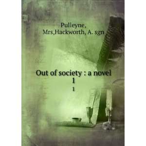    Out of society  a novel. 1 Mrs,Hackworth, A. sgn Pulleyne Books