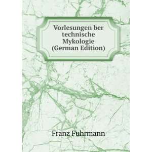   ber technische Mykologie (German Edition) Franz Fuhrmann Books