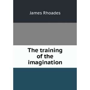  The training of the imagination James Rhoades Books