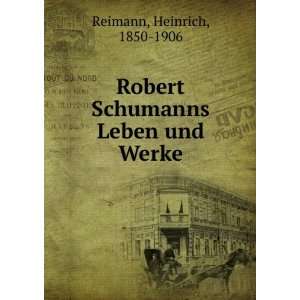   Robert Schumanns Leben und Werke Heinrich, 1850 1906 Reimann Books