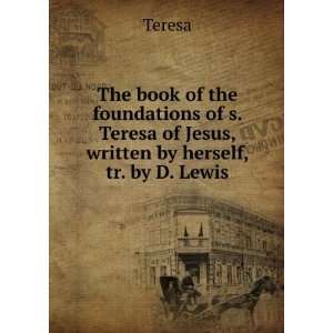   Teresa of Jesus, written by herself, tr. by D. Lewis Teresa Books