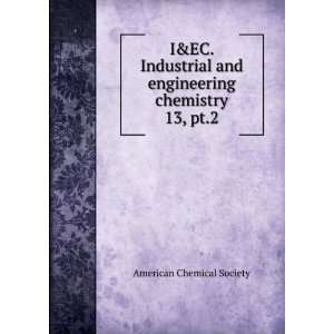   and engineering chemistry. 13, pt.2 American Chemical Society Books