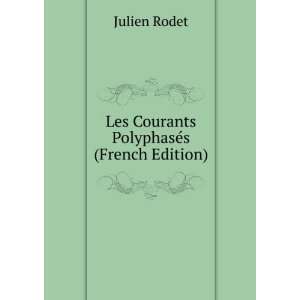  Les Courants PolyphasÃ©s (French Edition) Julien Rodet Books