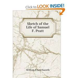   : Sketch of the Life of Samuel F. Pratt: William P. Letchworth: Books
