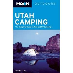 Moon Utah Camping The Complete Guide to Tent and RV Camping 