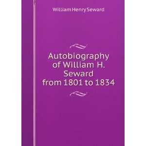   of William H. Seward from 1801 to 1834 William Henry Seward Books