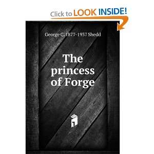  The princess of Forge George C. 1877 1937 Shedd Books