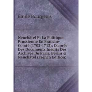   Paris, Berlin & NeuchÃ¢tel (French Edition) Ã?mile Bourgeois