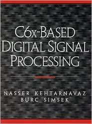 C6x Based Digital Signal Processing, (0130883107), Nasser Kehtarnavaz 