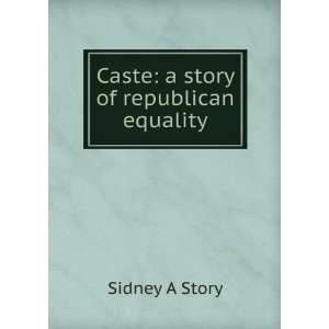    Caste a story of republican equality Sidney A Story Books