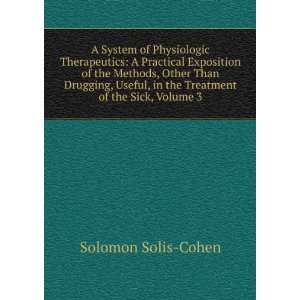   , in the Treatment of the Sick, Volume 3 Solomon Solis Cohen Books