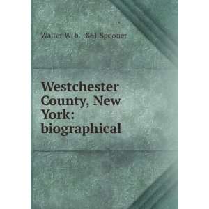   County, New York biographical Walter W. b. 1861 Spooner Books