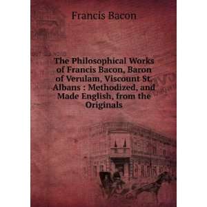 Philosophical Works of Francis Bacon, Baron of Verulam, Viscount St 
