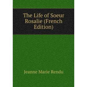  The Life of Soeur Rosalie (French Edition) Jeanne Marie 