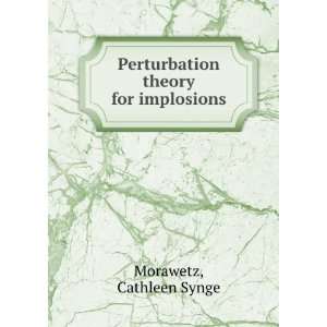    Perturbation theory for implosions Cathleen Synge Morawetz Books