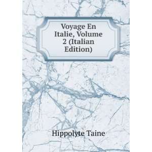   Voyage En Italie, Volume 2 (Italian Edition) Hippolyte Taine Books