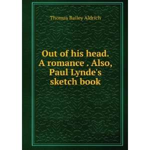   romance . Also, Paul Lyndes sketch book Thomas Bailey Aldrich Books