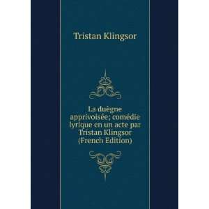   un acte par Tristan Klingsor (French Edition): Tristan Klingsor: Books