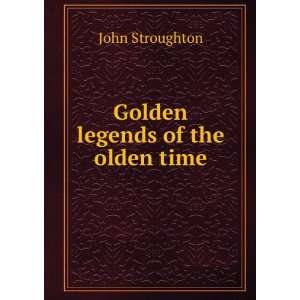  Golden legends of the olden time John Stroughton Books