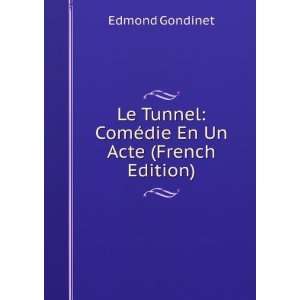   Tunnel ComÃ©die En Un Acte (French Edition) Edmond Gondinet Books