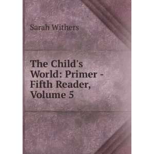   Childs World Primer  Fifth Reader, Volume 5 Sarah Withers Books