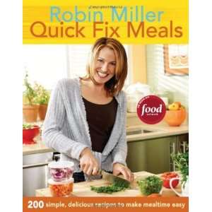 Quick Fix Meals: 200 Simple, Delicious Recipes to Make Mealtime Easy 