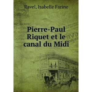   Pierre Paul Riquet et le canal du Midi Isabelle Farine Ravel Books