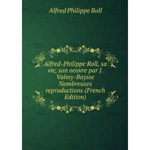  Alfred Philippe Roll, sa vie, son oeuvre par J. Valmy 