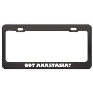  Got Anastasia? Career Profession Black Metal License Plate 