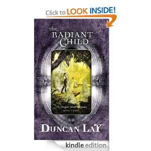 The Radiant Child The Dragon Sword Histories Bk 3 Duncan Lay  