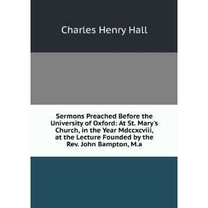   Founded by the Rev. John Bampton, M.a. Charles Henry Hall Books