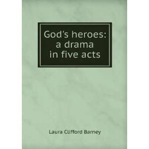  Gods heroes a drama in five acts Laura Clifford Barney Books