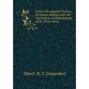   of Detachments of the Three Arms Otto F. W. T. Griepenkerl Books