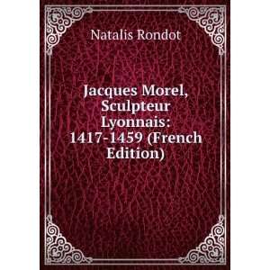   Sculpteur Lyonnais 1417 1459 (French Edition) Natalis Rondot Books