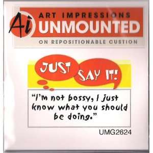  Not Bossy   Cling Stamp Just Say It // Art Impressions 