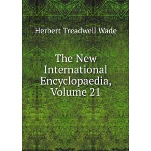   International Encyclopaedia, Volume 21 Herbert Treadwell Wade Books
