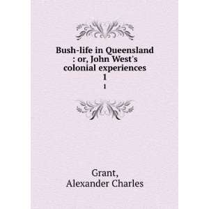   in Queensland; or, John Wests colonial experiences A C. Grant Books